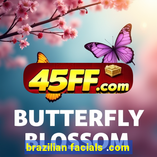 brazilian facials .com